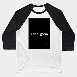 Tek n' gorm (Sayings) Baseball T-Shirt